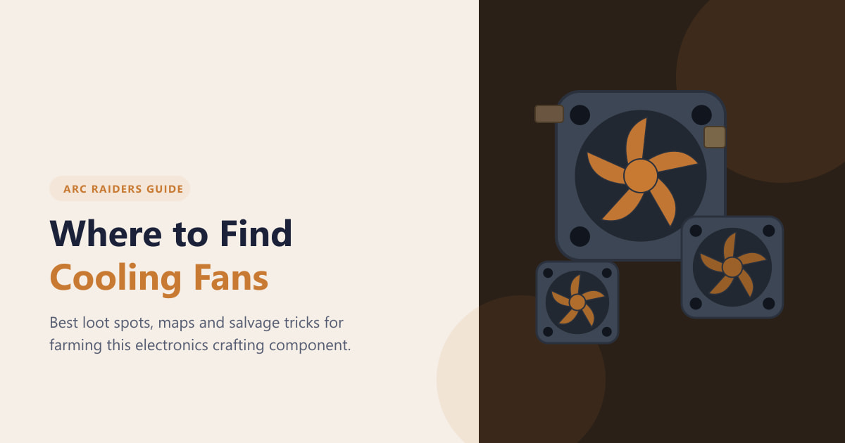 Where to Find Cooling Fans in ARC Raiders (2026)